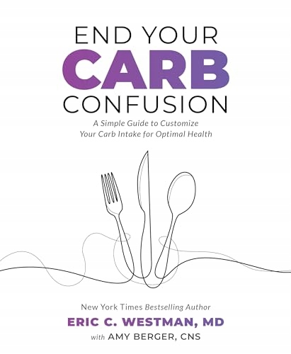 Eric C. Westman End Your Carb Confusion: A Simple Guide for Losing Weight a