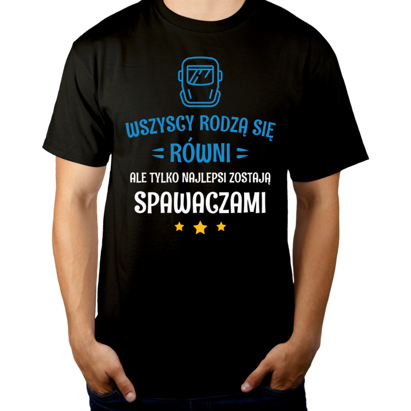 

Tylko Najlepsi Zostają Spawaczami Koszulka