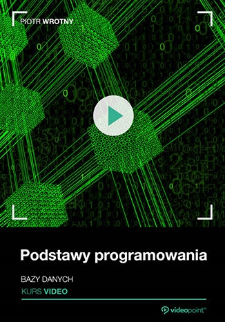 Podstawy programowania. Kurs video. Bazy danych Tytuł Podstawy programowania. Kurs video. Bazy danych