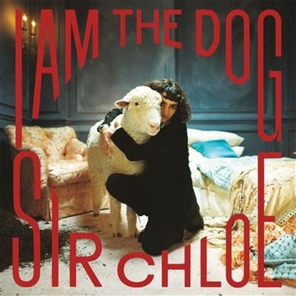 Sir Chloe I Am The Dog (vinyl)