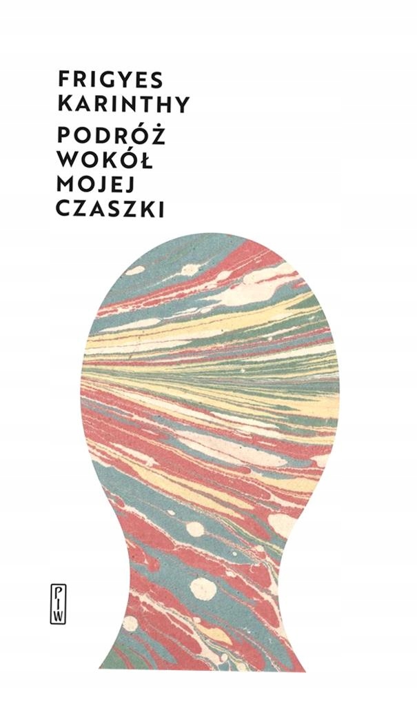 PODRÓŻ WOKÓŁ MOJEJ CZASZKI FRIGYES KARINTHY