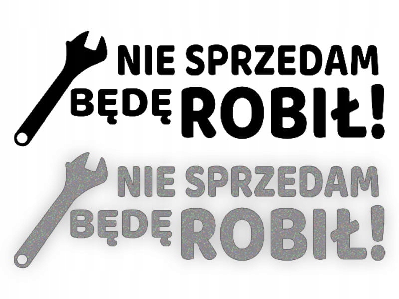 NIE SPRZEDAM BĘDĘ ROBIŁ! - Naklejka na samochód n