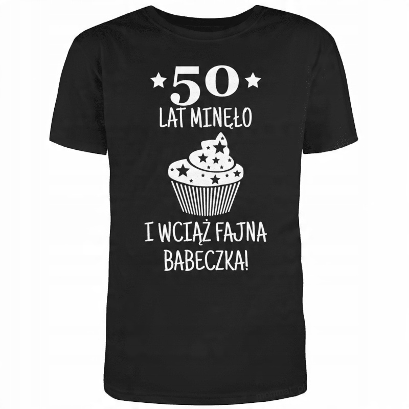 

Koszulka na Urodziny 50 Lat Minęło Babeczka M