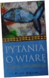 Pytania o wiarę Ksiądz odpowiada Gąsior Piotr
