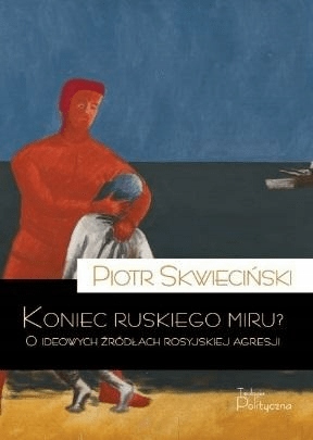 

Koniec ruskiego miru Piotr Skwieciński