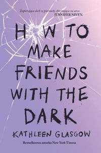 

How To Make Friends With the Dark Kathleen Glasgow