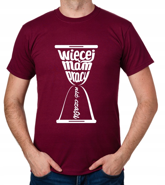 

koszulka Więcej Mam Pracy Niż Czasu prezent