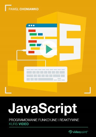 JavaScript. Kurs video. Programowanie funkcyjne Tytuł JavaScript. Kurs video. Programowanie funkcyjne i reaktywne