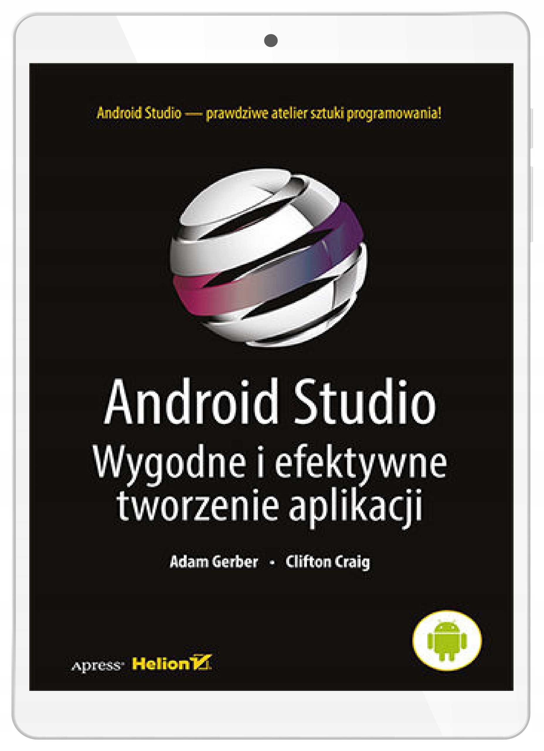 Android Studio. Wygodne i efektywne tworzenie