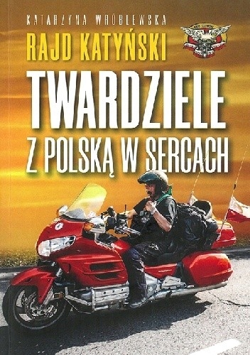 Wróblewska Rajd Katyński Twardziele z Polską w sercach Nowa