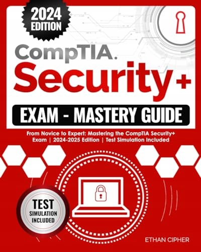 CompTIA Security+ Exam Mastery Guide: From Novice to Expert: Mastering the