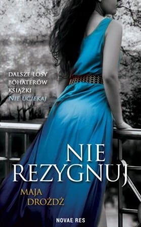 NIE REZYGNUJ MAJA DROŻDŻ