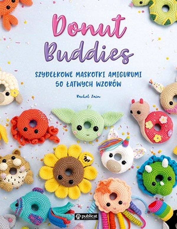 DONUT BUDDIES SZYDEŁKOWE MASKOTKI AMIGURUMI 50 ŁATWYCH WZORÓW