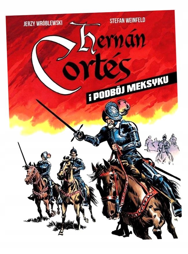 HERNAN CORTES I PODBÓJ MEKSYKU STEFAN WEINFELD, JERZY WRÓBLEWSKI