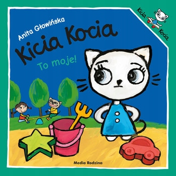 

Kicia Kocia To moje! Anita Głowińska