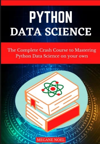 NOEL, MEGANE Python Data Science: The Complete Crash Course to Mastering Py
