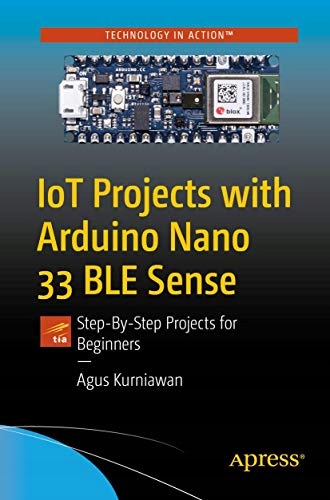 Kurniawan, Agus IoT Projects with Arduino Nano 33 BLE Sense: Step-By-Step P