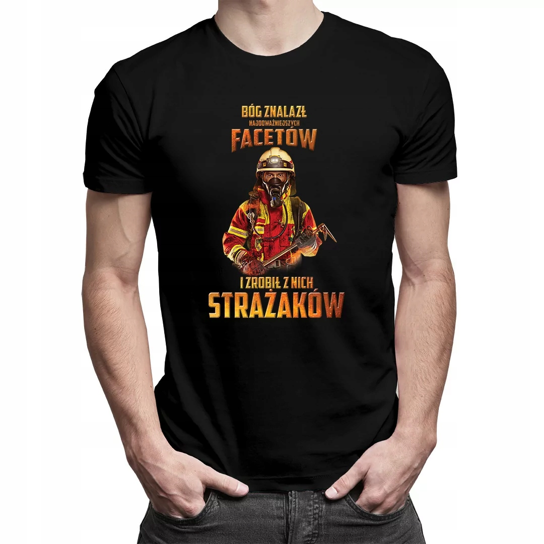 

Bóg znalazł najodważniejszych facetów - strażaków