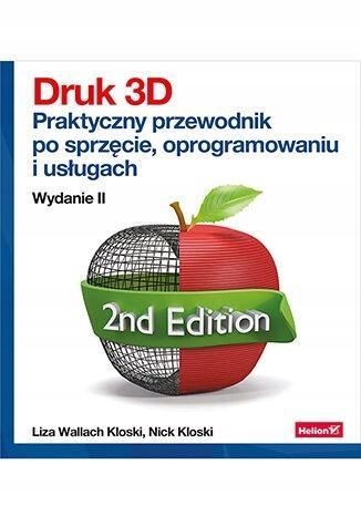 DRUK 3D. PRAKTYCZNY PRZEWODNIK PO SPRZĘCIE.. W.2 LIZA WALLACH KLOSKI, NICK