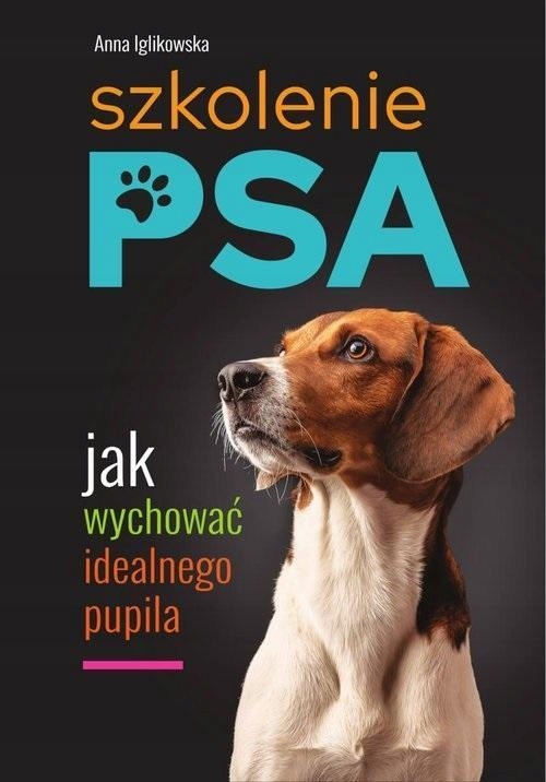 SZKOLENIE PSA. JAK WYCHOWAĆ IDEALNEGO PUPILA