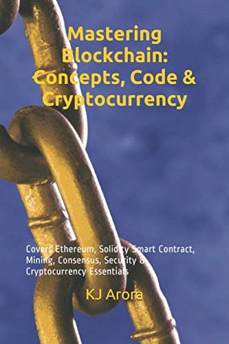 Arora, KJ Mastering Blockchain: Concepts, Code & Cryptocurrency: Ethereum,