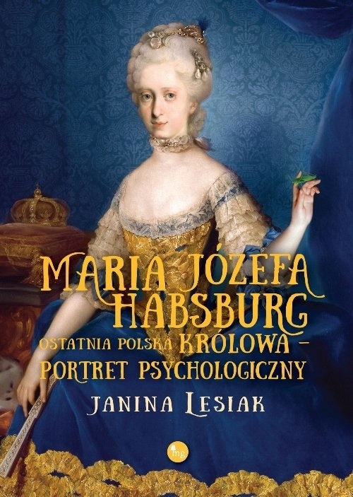 Maria Józefa Habsburg Ostatnia polska królowa Portret psychologiczny Janina-Zdjęcie-0