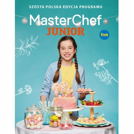 MasterChef Junior. Sz&oacute;sta polska edycja programu Praca zbiorowa
