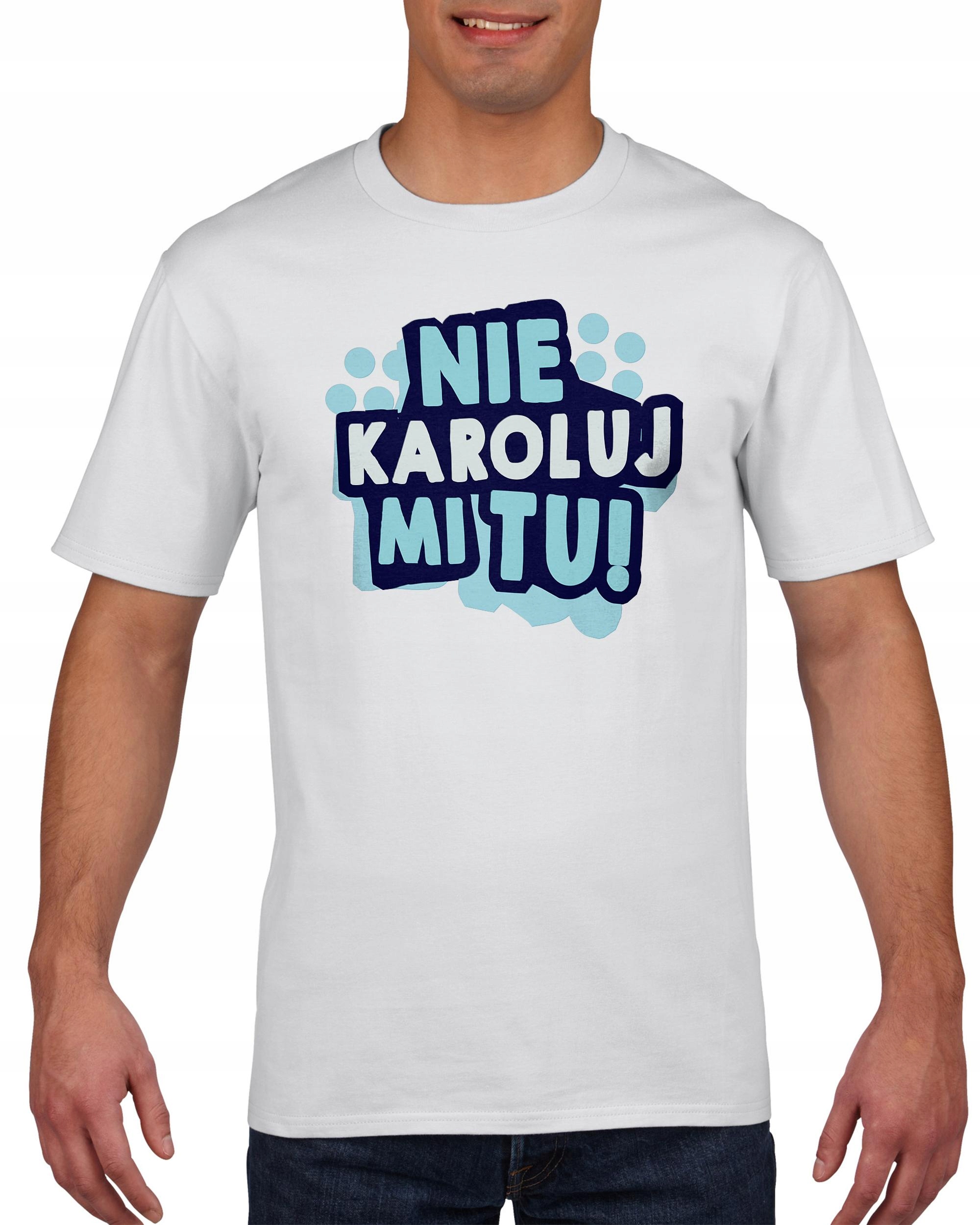 

Koszulka męska Nie Karoluj mi tu