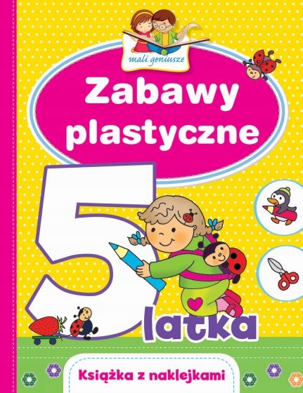 Mali geniusze. Zabawy plastyczne 5-latka Elżbieta Lekan, Joanna Myjak