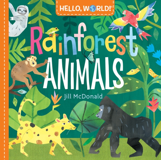 Hello, World! Rainforest Animals JILL MCDONALD