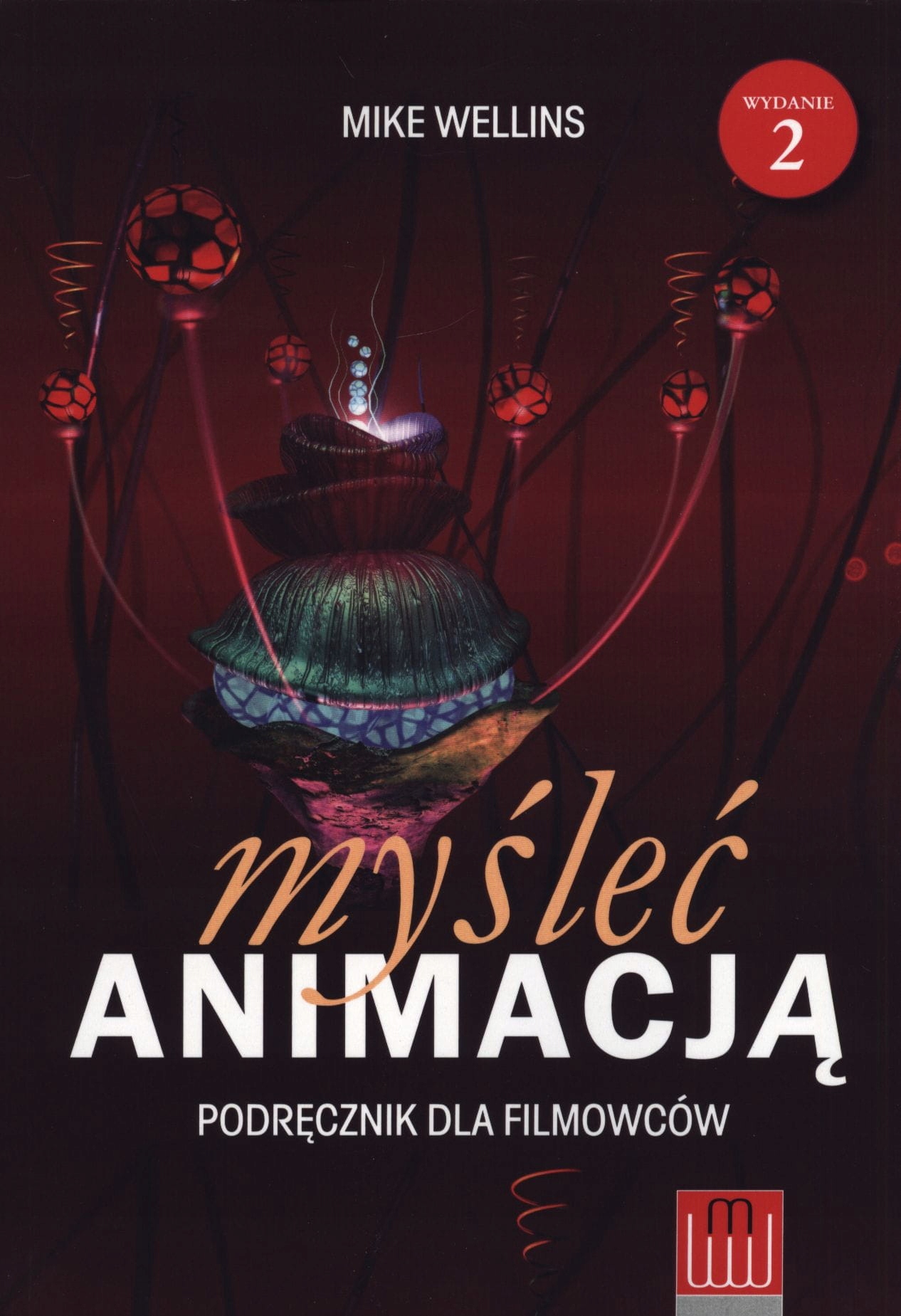 MYŚLEĆ ANIMACJĄ PODRĘCZNIK DLA FILMOWCÓW WELLINS