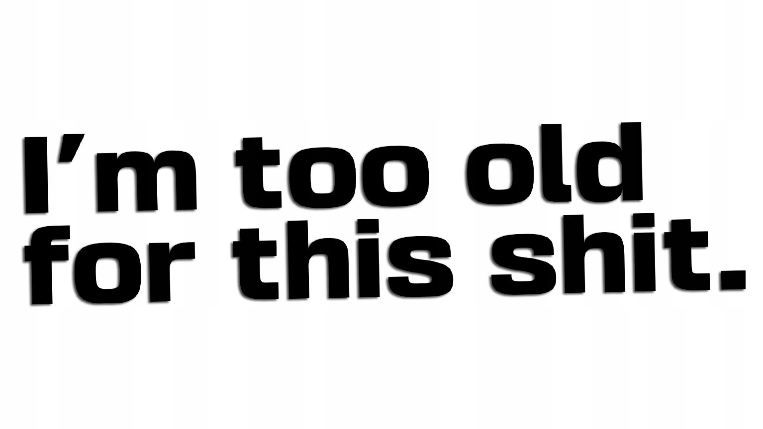 Wycinana naklejka I'M Too Old For This Shit różne J and A