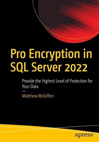 McGiffen, Matthew Pro Encryption in SQL Server 2022: Provide the Highest Le