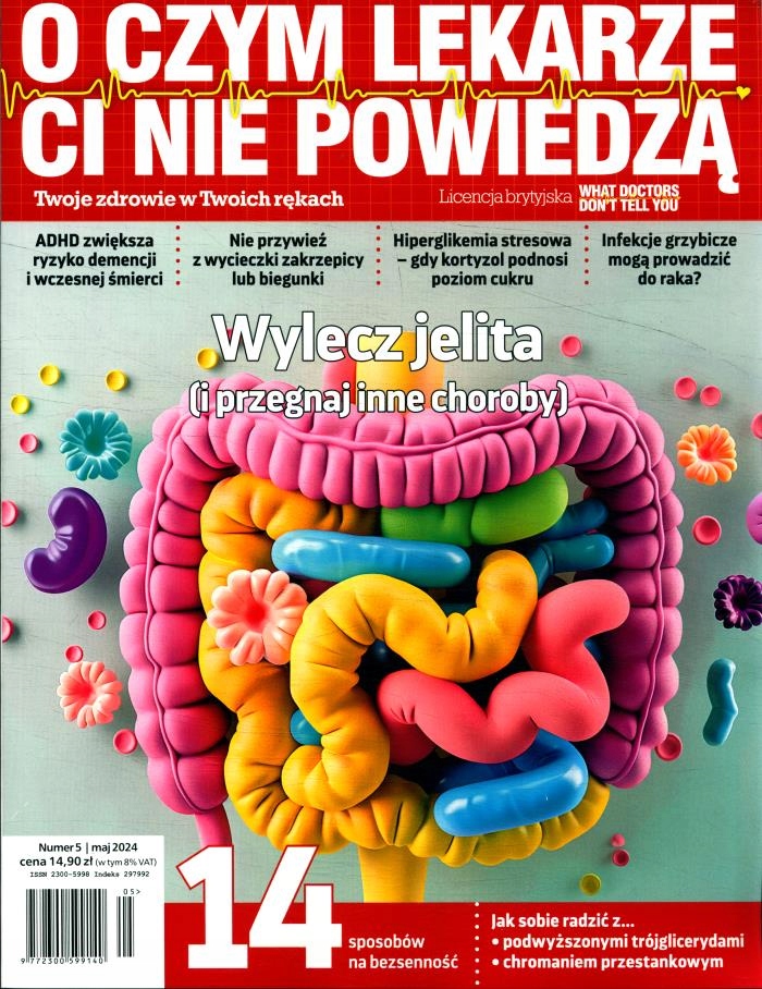 O CZYM LEKARZE CI NIE POWIEDZĄ 5 / 2024 ISSN 9772300599140