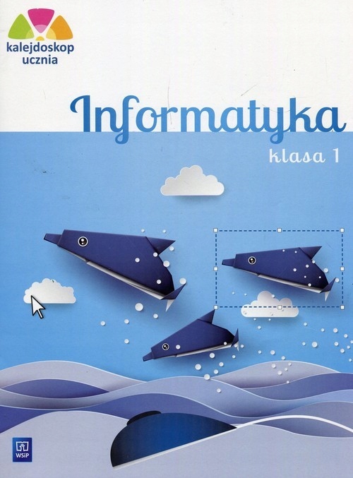 Kalejdoskop Ucznia. Informatyka klasa 1 Wsip