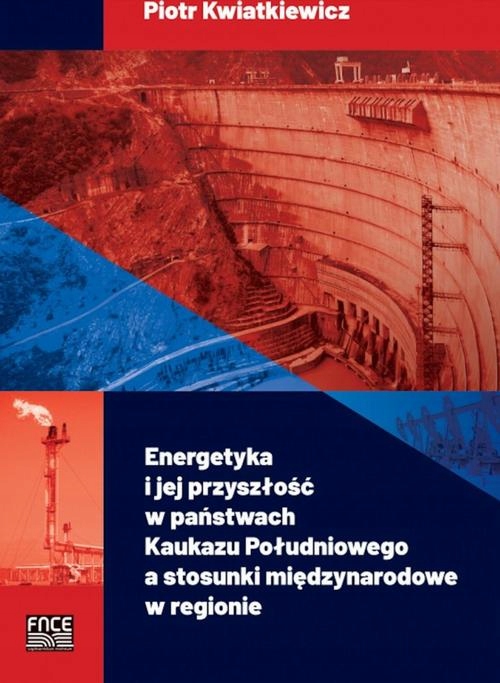 ENERGETYKA I JEJ PRZYSZŁOŚĆ W PAŃSTWACH KAUKAZU POŁUDNIOWEGO A STO.. EBOOK