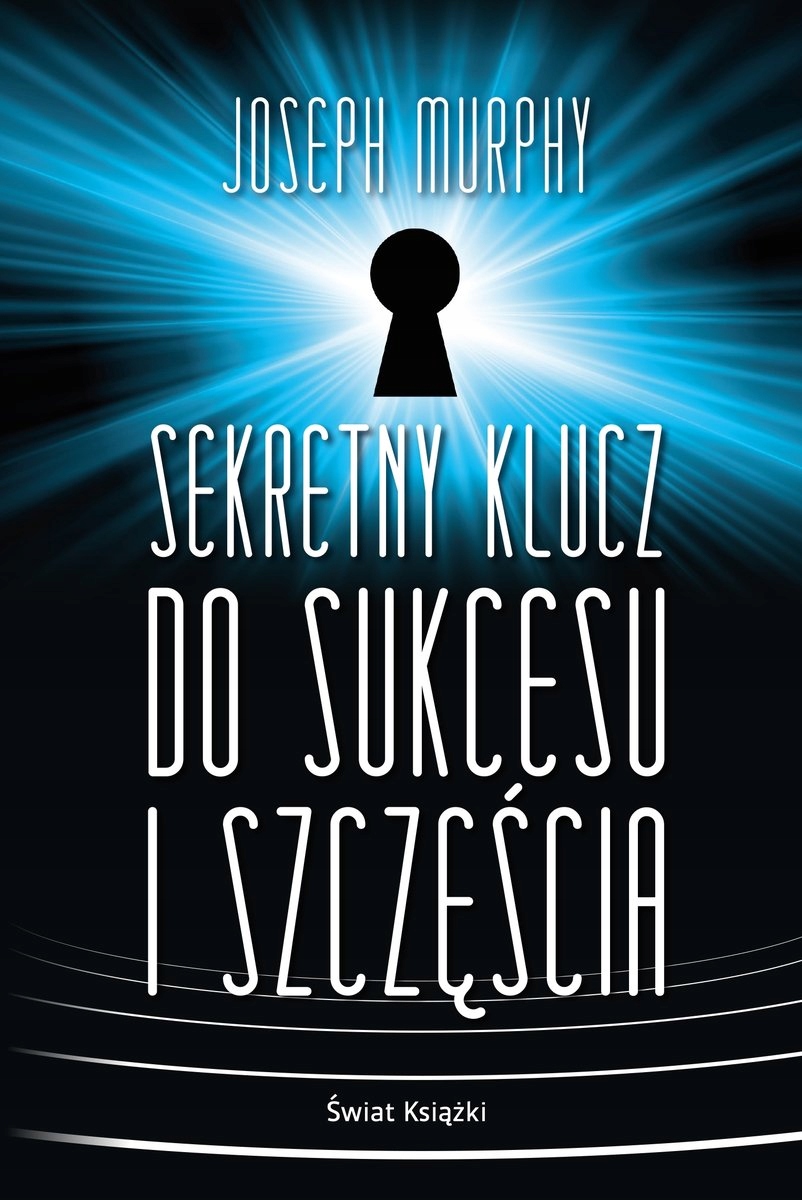 

Sekretny klucz do sukcesu i szczęścia. J. Murphy