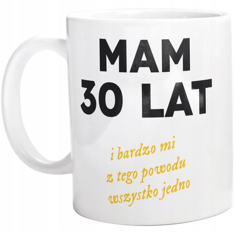 

Mam 30 Lat Śmieszny Na Urodziny Kubek
