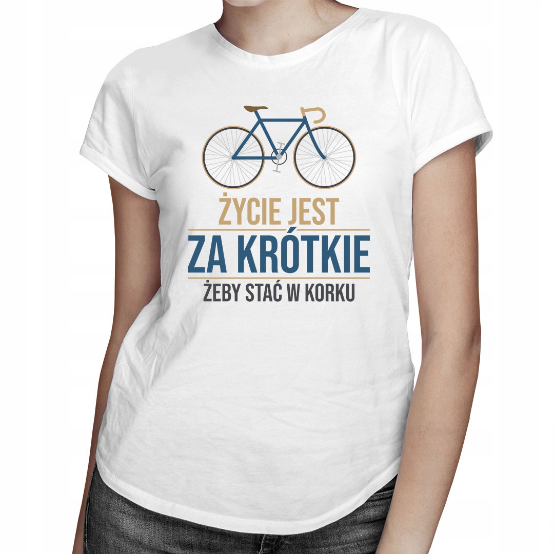 

Życie jest za krótkie - koszulka dla niej