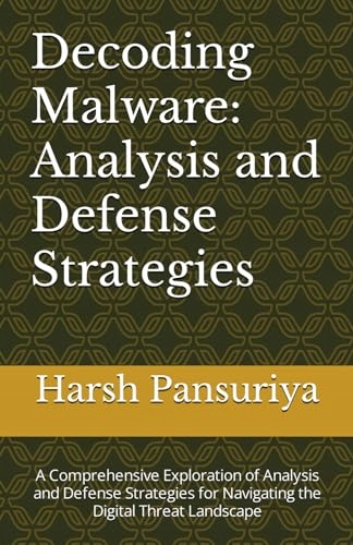Decoding Malware: Analysis and Defense Strategies: A Comprehensive