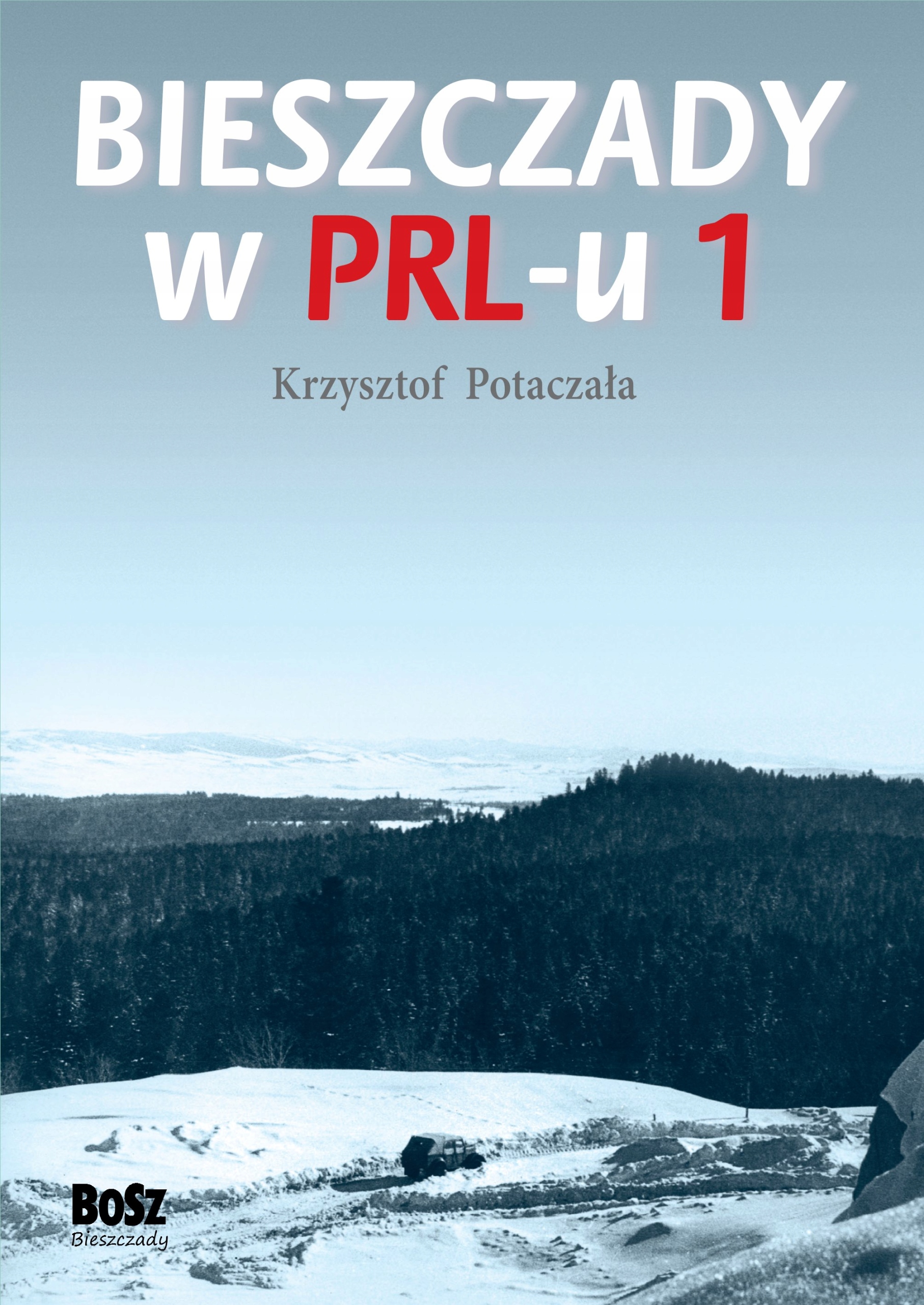 

Bieszczady w PRL-u Krzysztof Potaczała
