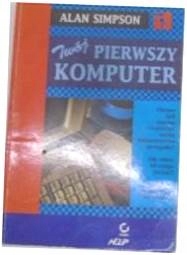 Twój pierwszy komputer - Alan Simpson
