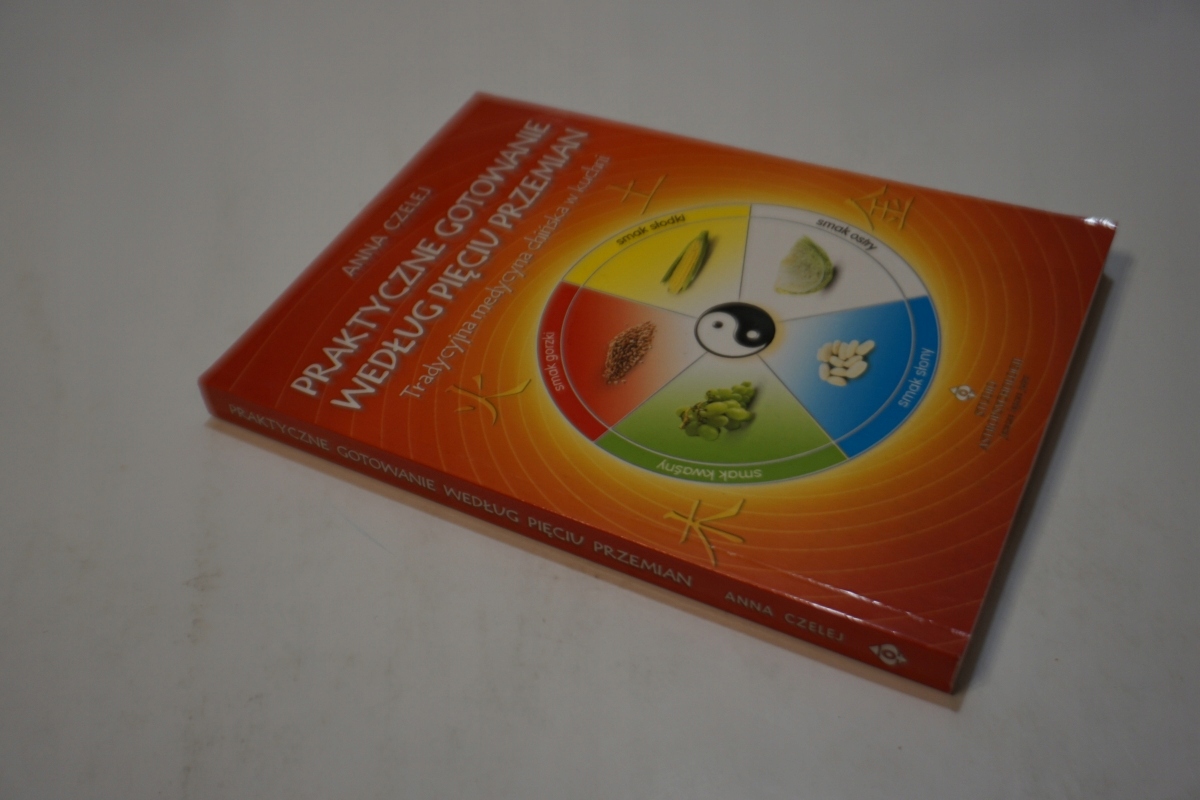 PRAKTYCZNE GOTOWANIE WEDŁUG PIĘCIU PRZEMIAN ANNA CZELEJ Wydawnictwo Vital