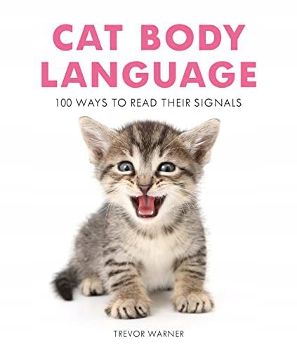 CAT BODY LANGUAGE: 100 WAYS TO READ THEIR SIGNALS - Trevor Warner [KSIĄŻKA]