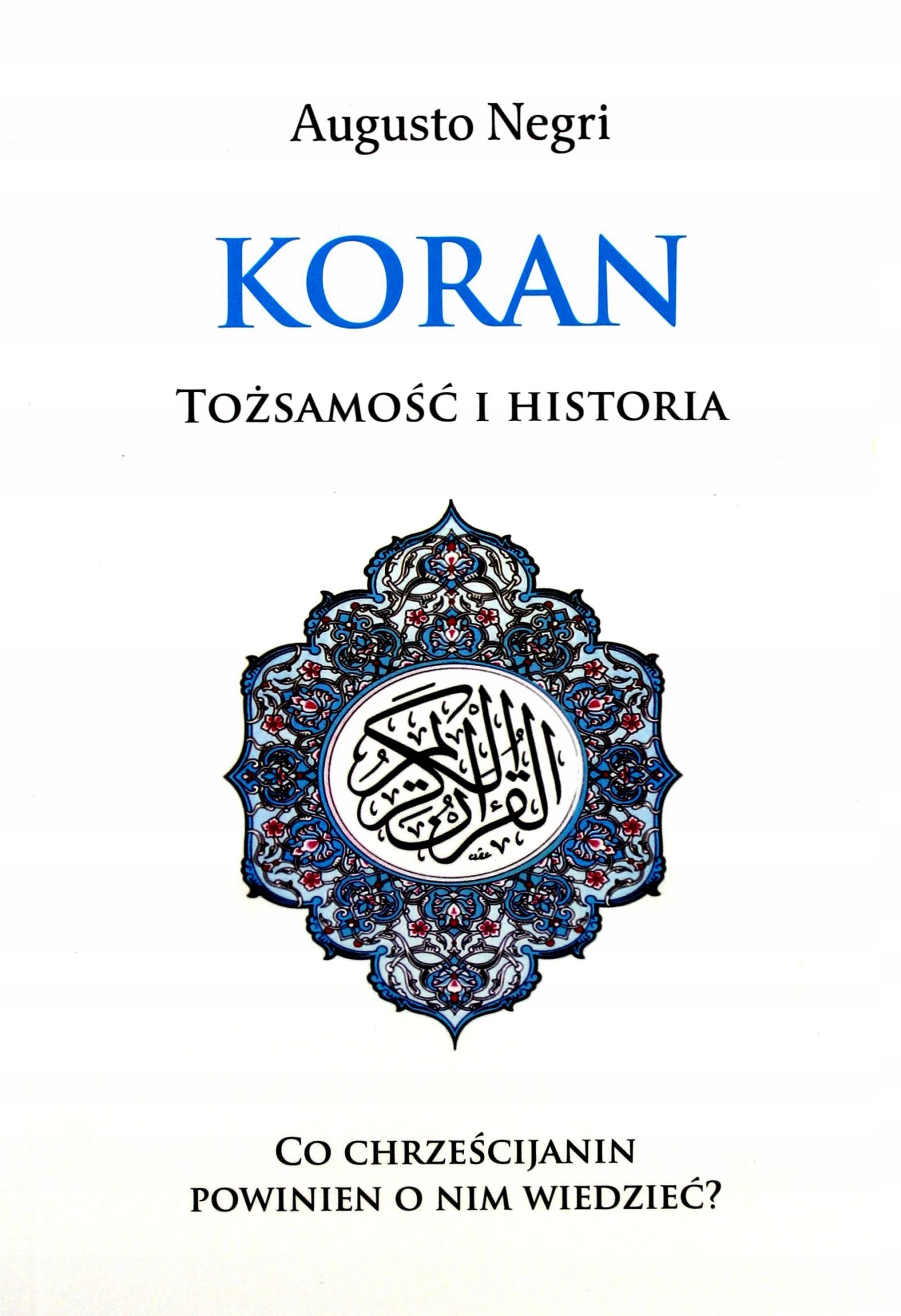 KORAN. TOŻSAMOŚĆ I HISTORIA - Augusto Negri [KSIĄŻKA]