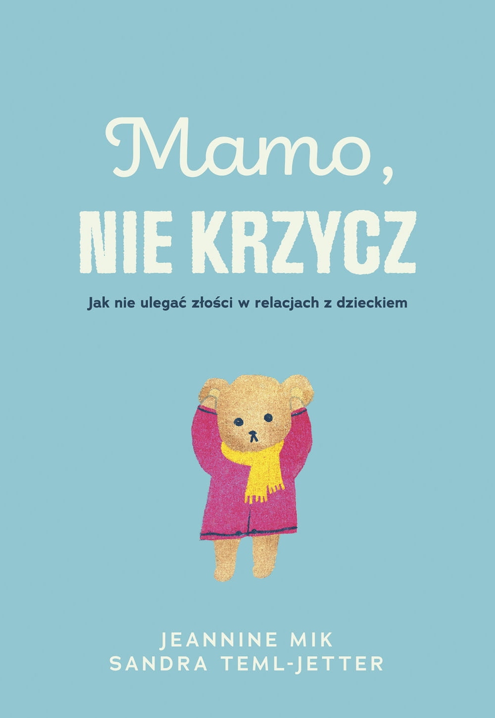 Mamo, nie krzycz Jeaninne Mik, Sandra Teml-Jetter