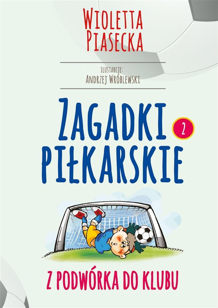 ZAGADKI PIŁKARSKIE. Z PODWÓRKA DO KLUBU WIOLETTA PIASECKA