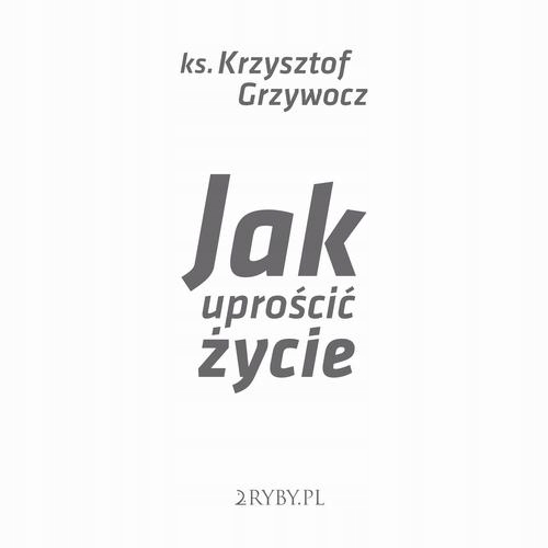 JAK UPROŚCIĆ ŻYCIE KRZYSZTOF GRZYWOCZ AUDIOBOOK