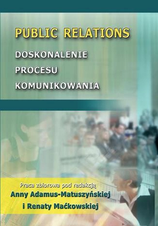 Public Relations. Doskonalenie procesu Tytuł Public Relations. Doskonalenie procesu komunikowania