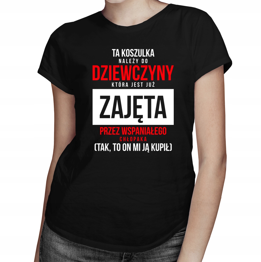 

Dziewczyna - jest już zajęta - koszulka dla niej